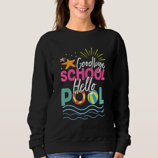 Goodbye School Hello Pool Summer Vacacation Beach Sweatshirt (Vorderseite)