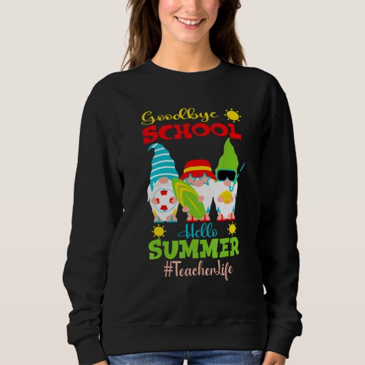 Goodbye School Hello Summer Vacation Gnome Teacher Sweatshirt (Vorderseite)