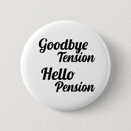 Goodbye Tension Hello Pension Fun Retirement Button