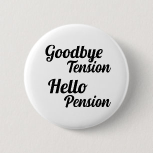 Goodbye Tension Hello Pension Fun Retirement Button