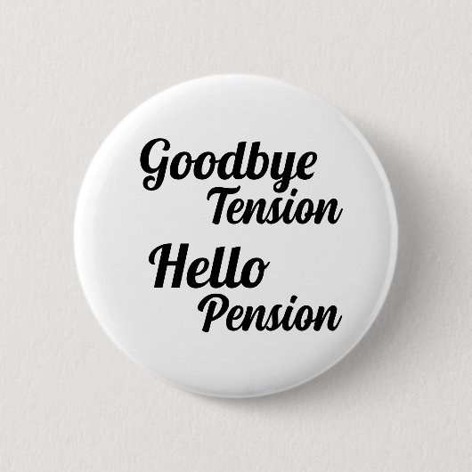 Goodbye Tension Hello Pension Fun Retirement Button (Vorderseite)
