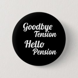 Goodbye Tension Hello Pension Fun Retirement Button