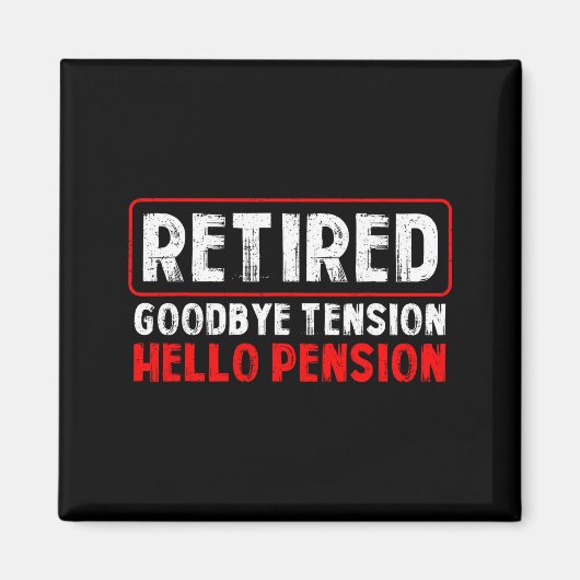 Goodbye Tension Hello Pension Funny Retirement 202 Magnet (Vorne)