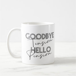 GOODBYE Tension HELLO Pension Kaffee Tasse