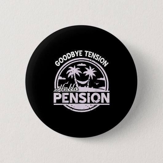 Goodbye Tension Hello Pension Relax Time Mood Button (Vorderseite)