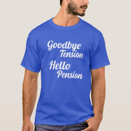 Goodbye Tension Hello Pension Rentirement T-Shirt