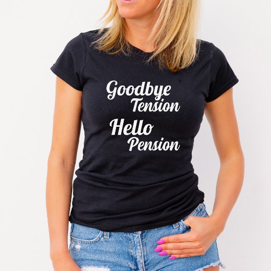 Goodbye Tension Hello Pension Rentirement T-Shirt
