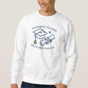 Goodbye Uni Hello Schulden For Life Sweatshirt