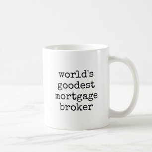 Goodest Mortgage Broker Funny Kaffeetasse