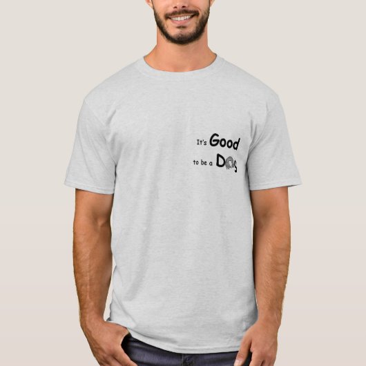 GoodToBeADog-1 T-Shirt (Vorderseite)