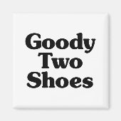 Goody Two Shoes Magnet (Vorne)