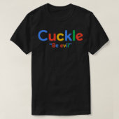 Google Be Evil Cuck Shadilay Shitpost T-Shirt (Design vorne)