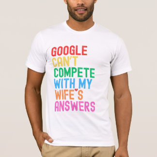 "Google kann mit den Antworten meiner Ehefrau nich T-Shirt