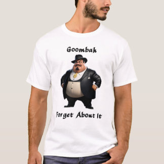 Goombah vergiss es, ins Shirt