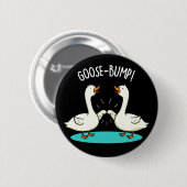 Goose Bumps Funny Animal Pub Dark BG Button (Vorne & Hinten)