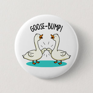 Goose Bumps Funny Goose Pub Button