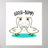 Goose Bumps Funny Goose Pub Poster (Vorne)