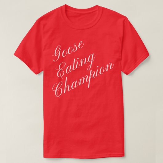 Goose Eating Champion Competitive Food Eating Cont T-Shirt (Design vorne)