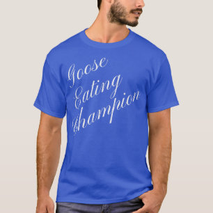 Goose Eating Champion Wettbewerb Food Eating Cont T-Shirt
