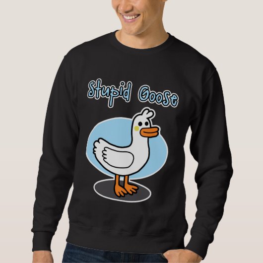 Goose  for men and women  Stupid Goose Sweatshirt (Vorderseite)