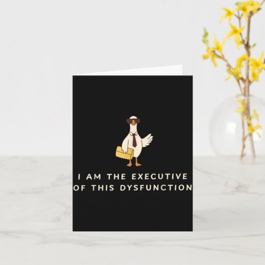 Goose I Am The Executive Of This Dysfunction Menta Karte (Gelbe Blume)