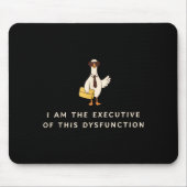 Goose I Am The Executive Of This Dysfunction Menta Mousepad (Vorne)