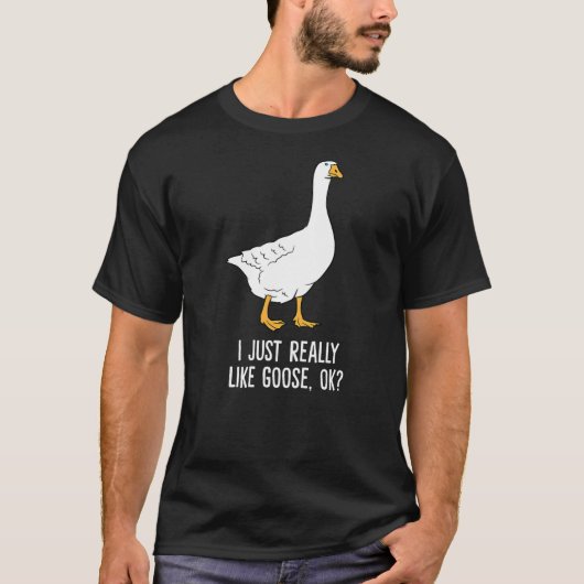 Goose I Just Really Like Goose Birds T-Shirt (Vorderseite)
