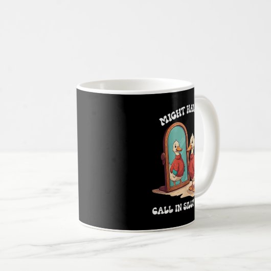 Goose Might Have To Call In Silly Today Kaffeetasse (VorderseiteRechts)