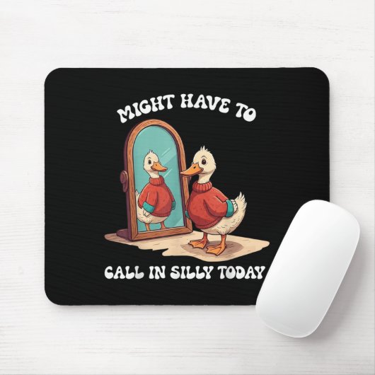 Goose Might Have To Call In Silly Today  Mousepad (Mit Mouse)