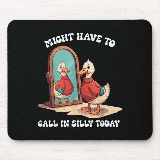 Goose Might Have To Call In Silly Today  Mousepad (Vorne)