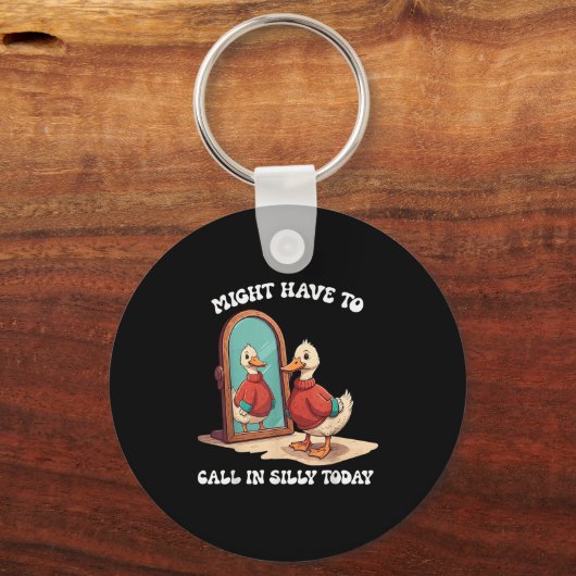 Goose Might Have To Call In Silly Today Schlüsselanhänger (Vorderseite)