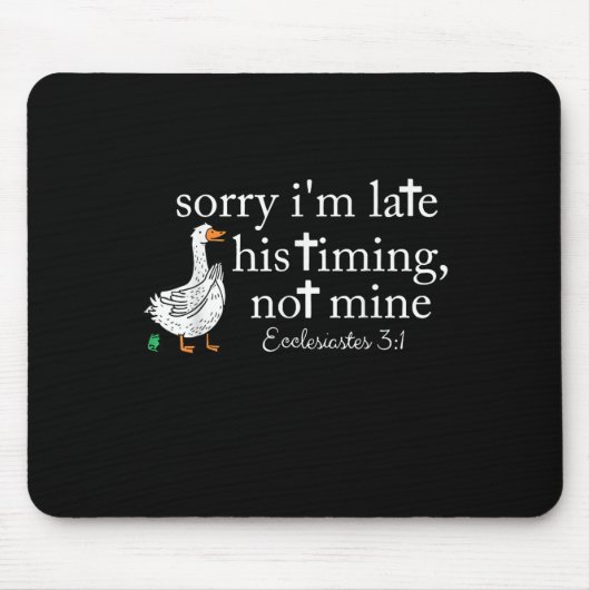 Goose Sorry I'm Late His Timing Not Mine  Mousepad (Vorne)