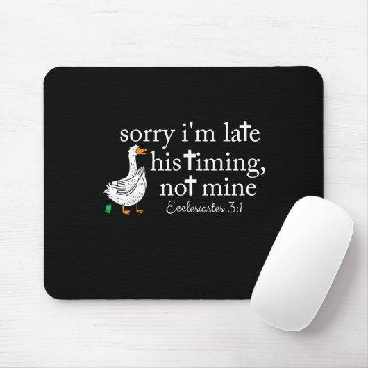 Goose Sorry I'm Late His Timing Not Mine Mousepad (Mit Mouse)