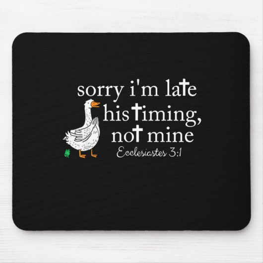 Goose Sorry I'm Late His Timing Not Mine  Mousepad (Vorne)