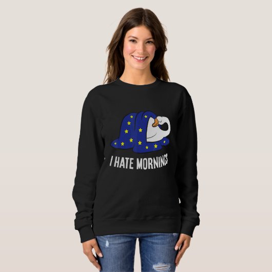 Goose Tired  Goose I Hate Mornings Sweatshirt (Vorne ganz)