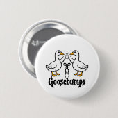 Goosebumps Albern Gänse Hungerfestungen Button (Vorne & Hinten)