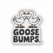 Goosebumps Funny Goose Fump Vinyl Aufkleber (Vorderseite)
