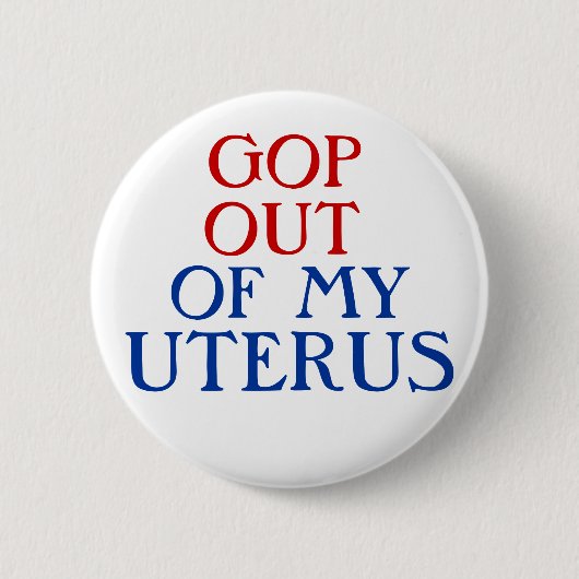 GOP AUS MEINER GEBÄRMUTTER HERAUS BUTTON (Vorderseite)