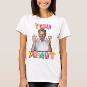 Gordon Ramsay You Donut Shirt