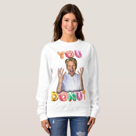 Gordon Ramsay You Donut Sweatshirt (Vorne ganz)