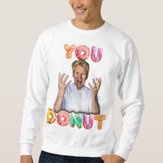 Gordon Ramsay You Donut Sweatshirt (Vorderseite)