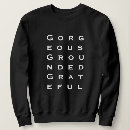'Gorgeous Grounded Grateful' Women Who Lead Gift Sweatshirt (Design vorne)