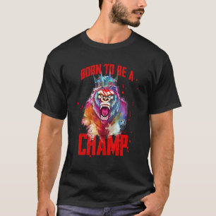Gorilla Geboren, Champ Gym Boxing Workout King zu  T-Shirt