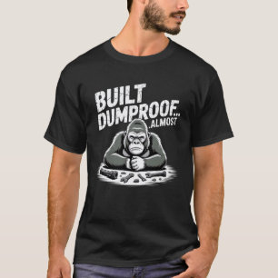 Gorilla-Mechaniker-Humor-Built-Dump-Beweis-fast T-Shirt