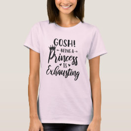 Gosh als Prinzessin erschöpft Mode-Frauen T-Shirt