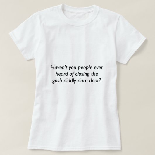 Gosh ist dreckig dunkle Türen zu schließen T-Shirt (Design vorne)