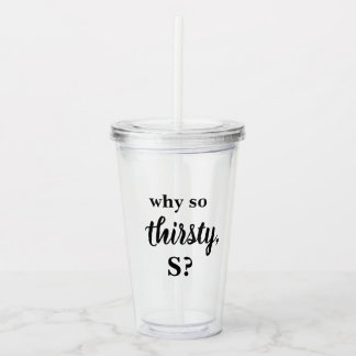 Gossil Girl Why so Thirsty S Tumbler Acryltrinkbecher