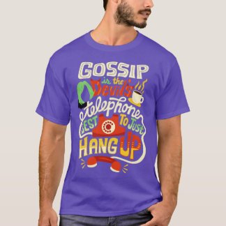 Gossip is the devils telephone T-Shirt