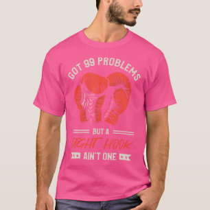 Got 99 Probleme, aber ein rechter Haken ist kein K T-Shirt
