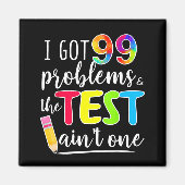 Got 99 Problems Teachers Test Day Testing Day Magnet (Vorne)